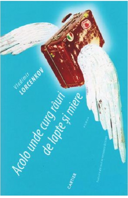Carte Acolo unde curg rauri de lapte si miere autor Vladimir Lorcenkov editura Cartier