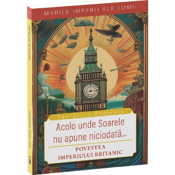 Carte Acolo unde soarele nu apune niciodata - Dan-Silviu Boerescu