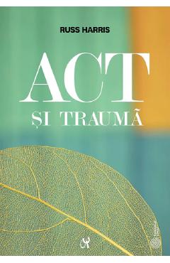 Carte Act si trauma - Russ Harris editura Russ Harris