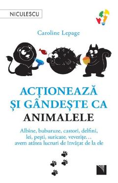 Carte Actioneaza si gandeste ca animalele - Caroline Lepage editura Caroline Lepage