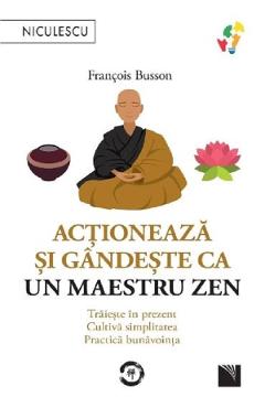 Carte Actioneaza si gandeste ca un maestru zen - Francois Busson editura Francois Busson