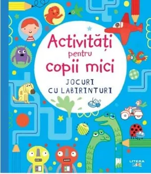 Carte Activitati pentru copii mici. Jocuri cu labirinturi/*** editura Litera