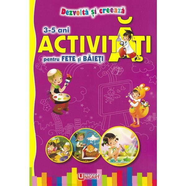 Carte Activitati pentru fete si baieti 3-5 ani. Dezvolta si creeaza