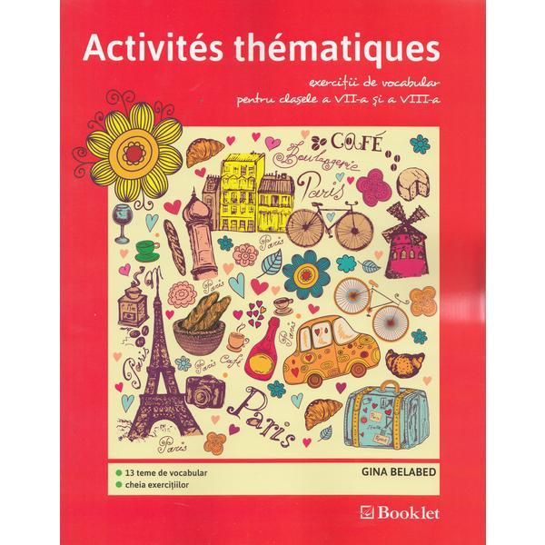 Carte Activites Thematiques. Exercitii de vocabular - Clasele 7-8 - Gina Belabed