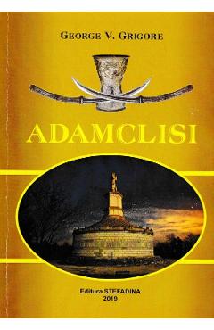 Carte Adamclisi - George V. Grigore editura George V. Grigore