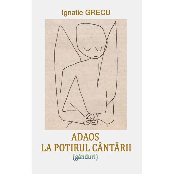 Carte Adaos la potirul c&acirc;ntării - Ignatie Grecu