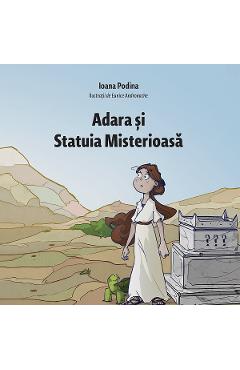 Carte Adara si Statuia Misterioasa - Ioana Podina editura Ioana Podina