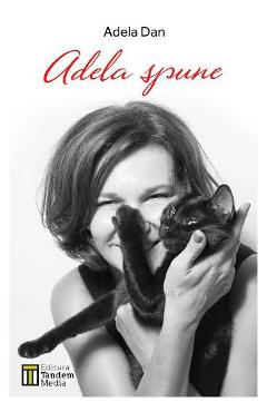 Carte Adela Spune - Adela Dan editura Adela Dan