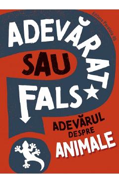 Carte Adevarat sau fals? Adevarul despre animale - Howell Izzi editura Howell Izzi