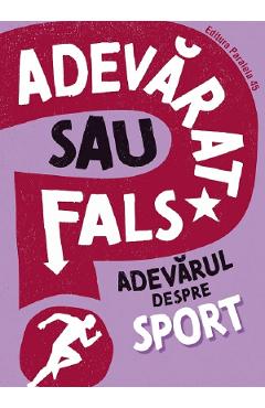 Carte Adevarat sau fals? Adevarul despre sport - Annabel Savery editura Annabel Savery