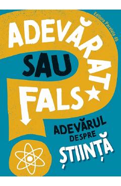 Carte Adevarat sau fals? Adevarul despre stiinta - Alex Woolf editura Alex Woolf