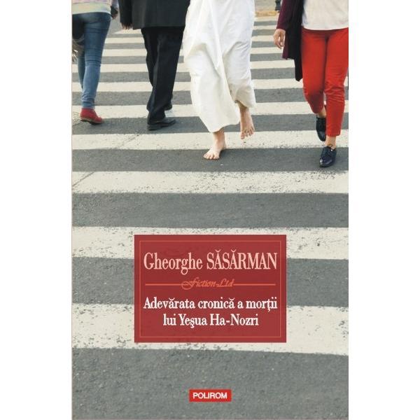 Carte Adevarata cronica a mortii lui Yesua Ha-Nozri - Gheorghe Sasarman