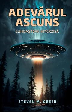 Carte Adevarul ascuns: Cunoastere interzisa - Steven M. Greer editura Steven M. Greer