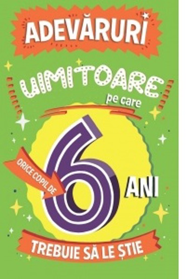 Carte Adevaruri uimitoare pe care orice copil de 6 ani trebuie sa le stie editura Paralela 45