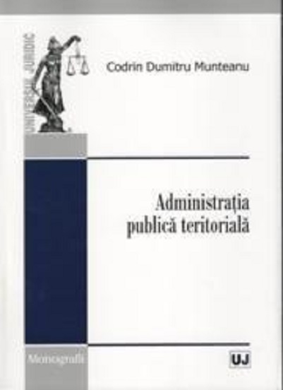 Carte Administratia publica teritoriala autor Codrin Dumitru Munteanu editura Universul Juridic