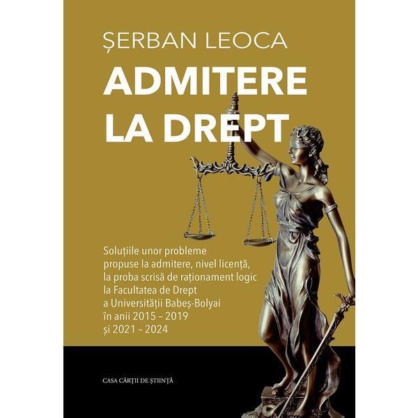 Carte Admitere la drept. Solutiile unor probleme propuse la admitere - Serban Leoca