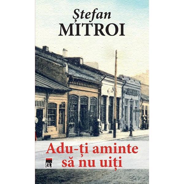 Carte Adu-ti aminte sa nu uiti - Stefan Mitroi