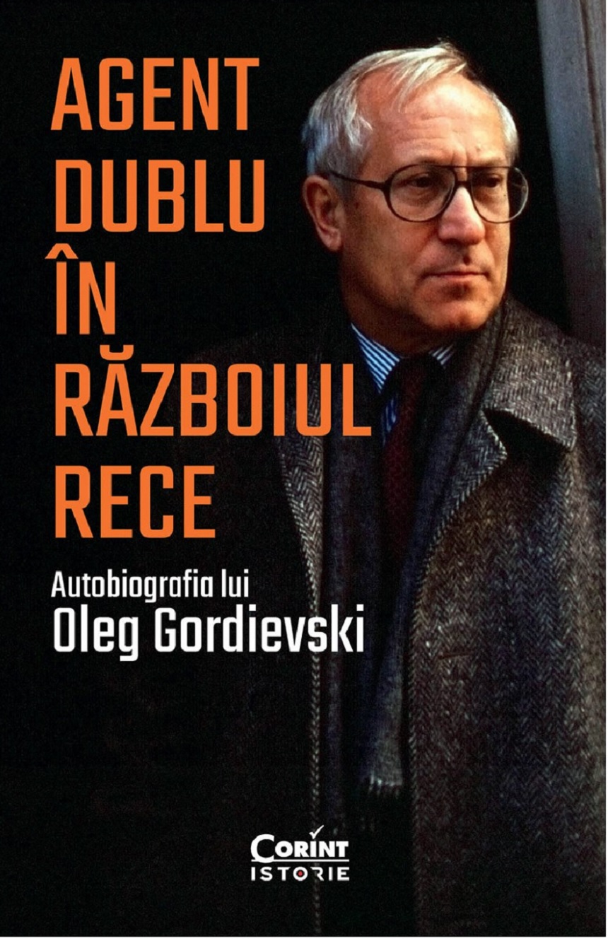 Carte Agent dublu in Razboiul Rece autor Oleg Gordievski editura Corint