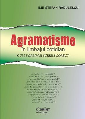 Carte Agramatisme in limbajul cotidian autor Ilie-Stefan Radulescu editura Corint