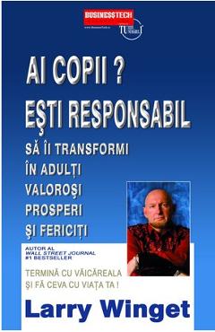 Carte Ai Copii? Esti Responabil! - Larry Winget editura Larry Winget