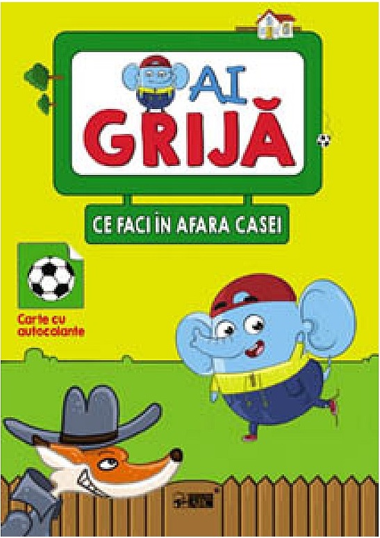 Carte Ai grija ce faci în afara casei. Carte cu autocolante   editura Arc