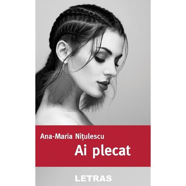 Carte Ai plecat - Ana-Maria Nitulescu