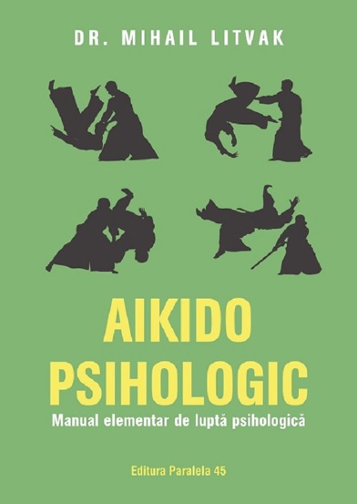 Carte Aikido psihologic. Manual elementar de lupta psihologica editura Paralela 45