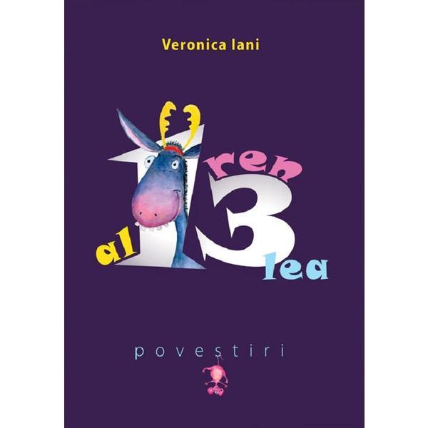 Carte Al 13-lea ren. Povestiri - Veronica Iani