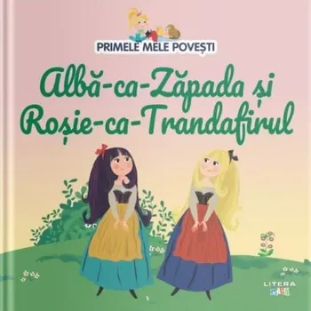 Carte Alba-ca-Zapada si Rosie-ca-Trandafirul/*** editura Litera