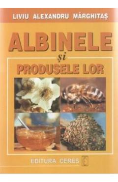 Carte Albinele Si Produsele Lor - Liviu Alexandru Marghitas editura Liviu Alexandru Marghitas