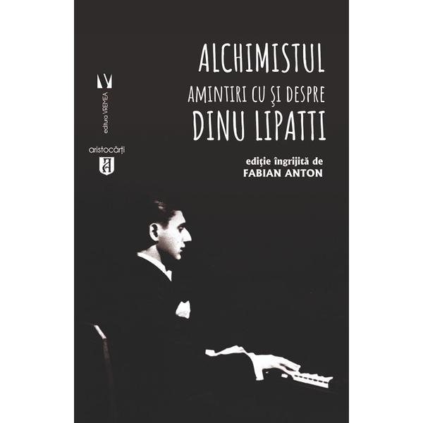 Carte Alchimistul. Amintiri cu si despre Dinu Lipatti - Fabian Anton