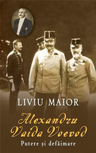 Carte Alexandru Vaida Voievod. Putere si defaimare autor Liviu Maior editura RAO