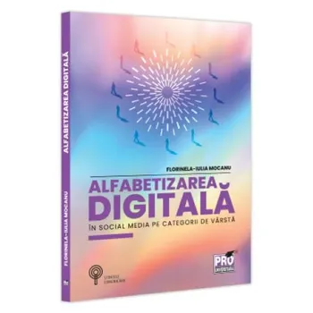 Carte Alfabetizarea digitala in social media pe categorii de varsta/Florinela-Iulia Mocanu editura Pro Universitaria