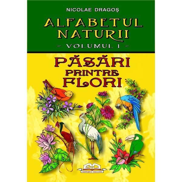 Carte Alfabetul naturii vol. 1: Pasari printre flori - Nicolae Dragos
