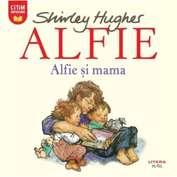 Carte Alfie. Alfie si mama - Shirley Hughes