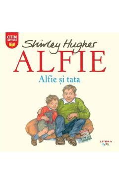 Carte Alfie. Alfie si tata - Shirley Hughes editura Shirley Hughes