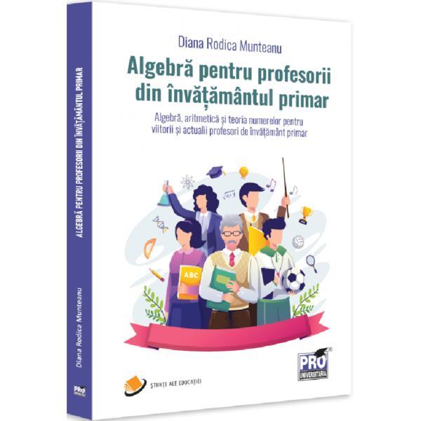 Carte Algebra pentru profesorii din invatamantul primar - Diana-Rodica Munteanu