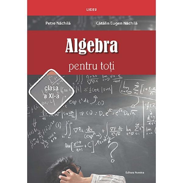Carte Algebra pentru toti - Clasa 11 - Petre Nachila