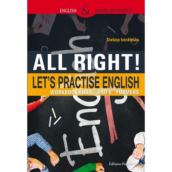 Carte All Right! Let's Practise English. Workbook for 5th and 6th formers - Steluta Istratescu