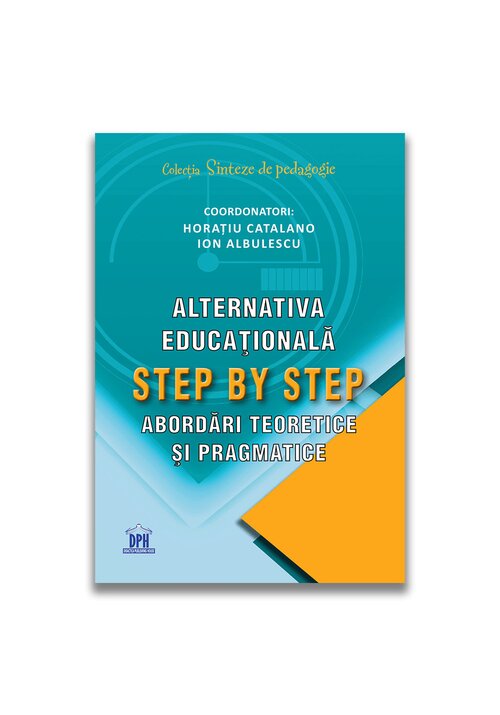 Carte Alternativa educationala Step by Step: Abordari teoretice si pragmatice editura Didactica Publishing House