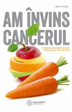 Carte Am invins cancerul - Chris Wark editura Chris Wark