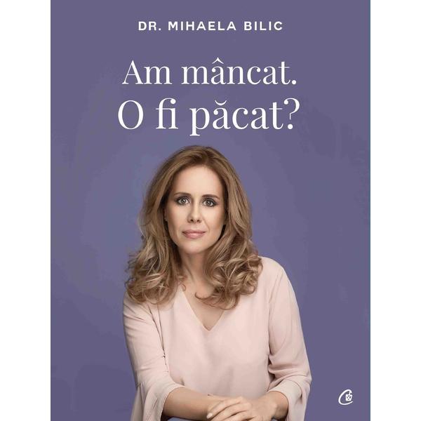 Carte Am mancat. O fi pacat? - Mihaela Bilic