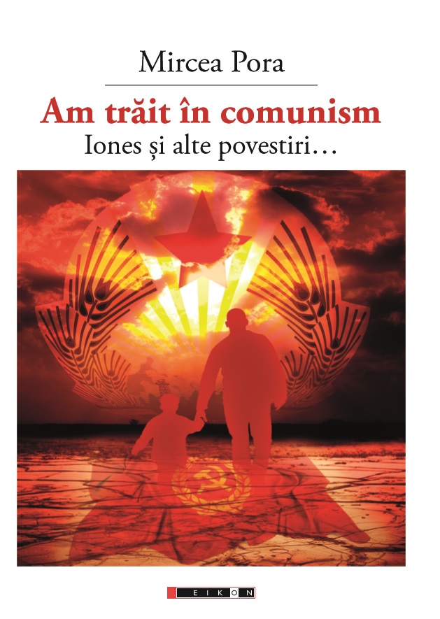 Carte Am trait in comunism - Iones si alte povestiri... autor Mircea Pora editura Eikon