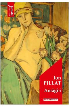 Carte Amagiri - Ion Pillat editura Ion Pillat