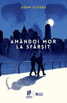Carte Amandoi mor la sfarsit/Adam Silvera editura Storia Books