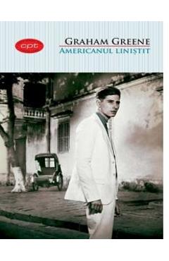 Carte Americanul linistit - Graham Greene editura Graham Greene