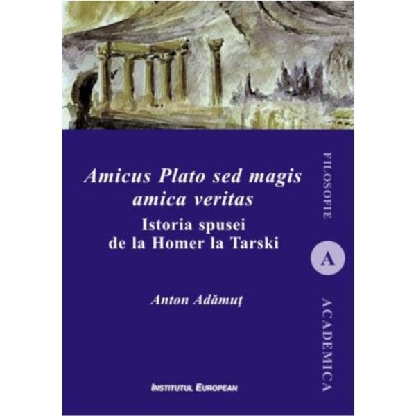 Carte Amicus Plato sed magis amica veritas - Anton Adamut