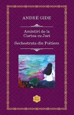 Carte Amintiri de la Curtea cu Juri - Andre Gide editura Andre Gide