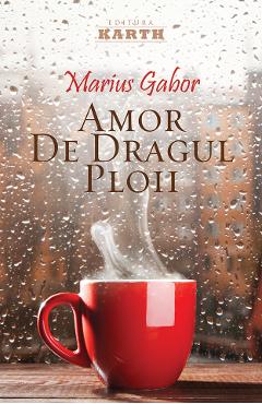 Carte Amor de dragul ploii - Marius Gabor editura Marius Gabor