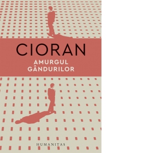 Carte Amurgul gandurilor Autor Emil Cioran